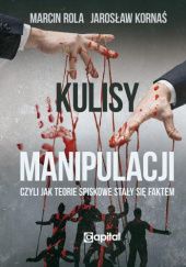 Okładka książki Kulisy manipulacji Jarosław Kornaś, Marcin Rola