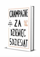 Okładka książki Champagne za dziewięć 5dziesiąt, czyli jak sprawić, by klienci zabiegali o ciebie Basia Domarus