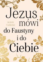 Okładka książki Jezus mówi do Faustyny i do Ciebie Tassone Susan