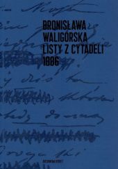 Okładka książki Listy z cytadeli 1886 Monika Rudaś-Grodzka, Bronisława Waligórska