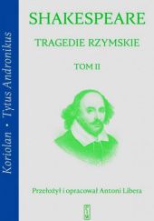 Okładka książki Tragedie rzymskie. Tom 2. Koriolan; Tytus Andronikus William Shakespeare