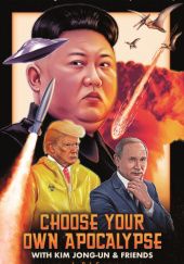 Okładka książki Choose Your Own Apocalypse With Kim Jong-un & Friends Rob Sears