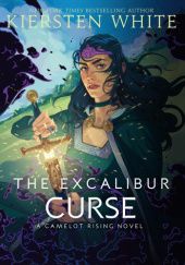 Okładka książki The Excalibur Curse Kiersten White