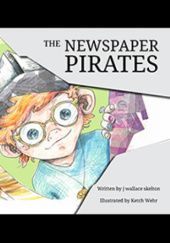 Okładka książki The Newspaper Pirates j wallace skelton