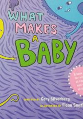 Okładka książki What makes a baby Cory Silverberg
