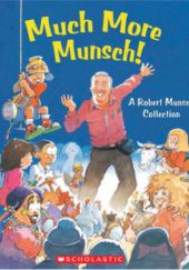 Okładka książki Much More Munsch! A Robert Munsch Collection Robert Munsch