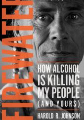 Okładka książki Firewater. How alcohol is killing my people (and yours) Harold R. Johnson