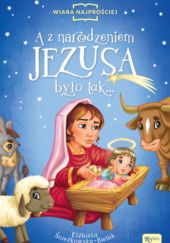 Okładka książki A z narodzeniem Jezusa było tak… Elżbieta Śnieżkowska-Bielak