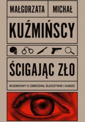 Okładka książki Ścigając zło Rozmowy o zbrodni, śledztwie i karze Małgorzata Fugiel-Kuźmińska, Michał Kuźmiński