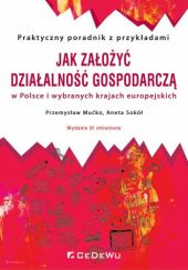 Jak założyć działalność gospodarczą w Polsce i wybranych krajach europejskich (wyd. XI zmienione)