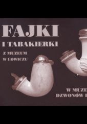 Fajki i tabakierki z Muzeum w Łowiczu w Muzeum Dzwonów i Fajek w Przemyślu