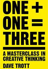 Okładka książki One Plus One Equals Three: A Masterclass in Creative Thinking Dave Trott