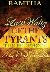 Okładka książki Last Waltz of the Tyrants: The Prophecy Revisited Ramtha / JZKnight