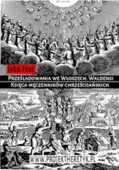 Okładka książki Księga męczenników chrześcijańskich. Prześladowania we Włoszech. Waldensi John Foxe