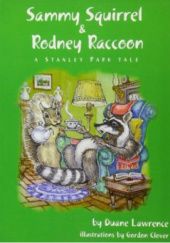 Okładka książki Sammy Squirrel & Rodney Raccoon. A Stanley Park tale Duane Lawrence