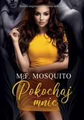 Okładka książki Pokochaj mnie M. F. Mosquito