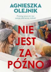 Okładka książki Nie jest za późno Agnieszka Olejnik
