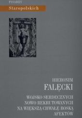 Okładka książki Wojsko serdecznych nowo rekrutowanych na większą chwałę Boską afektów Hieronim Falęcki