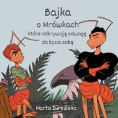 Okładka książki Bajka o Mrówkach, które odkrywają odwagę do bycia sobą Marta Żurowska