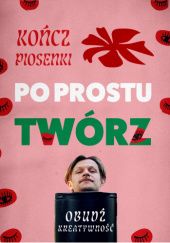 Okładka książki Po Prostu Twórz Piotr Białasiewicz