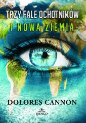 Okładka książki Trzy Fale Ochotników i Nowa Ziemia Dolores Cannon
