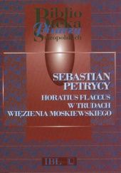 Okładka książki Horatius Flaccus w trudach więzienia moskiewskiego Sebastian Petrycy z Pilzna