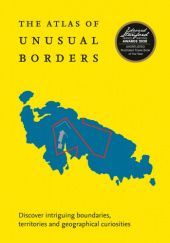 Okładka książki Atlas of Unusual Borders. Discover Intriguing Boundaries, Territories and Geographical Curiosities Zoran Nikolic