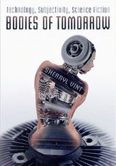 Okładka książki Bodies of Tomorrow: Technology, Subjectivity, Science Fiction Sherryl Vint