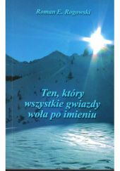 Okładka książki Ten, który wszystkie gwiazdy woła po imieniu Roman E. Rogowski