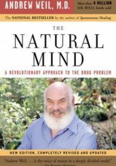 Okładka książki The Natural Mind: A Revolutionary Approach to the Drug Problem Andrew Weil