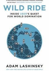 Okładka książki Wild Ride Inside Ubers Quest for World Domination Adam Lashinsky