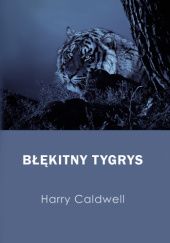 Okładka książki Błękitny tygrys Harry Cadwell