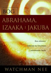 Okładka książki Bóg Abrahama, Izaaka i Jakuba Watchman Nee