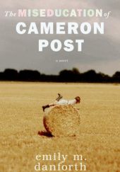Okładka książki The Miseducation of Cameron Post Emily M. Danforth