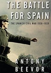 Okładka książki The Battle for Spain: The Spanish Civil War, 1936-1939 Antony Beevor