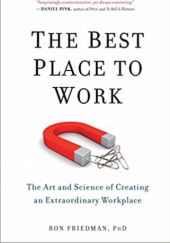 Okładka książki The Best Place to Work: The Art and Science of Creating an Extraordinary Workplace Ron Friedman