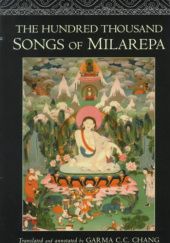 Okładka książki The Hundred Thousand Songs of Milarepa: The Life-Story and Teaching of the Greatest Poet-Saint Ever to Appear in the History of Buddhism Garma C.C. Chang