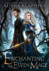 Okładka książki Enchanting the Elven Mage Alisha Klapheke