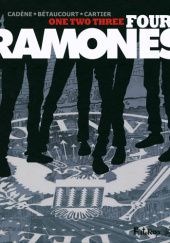 Okładka książki One, two, three, four, Ramones Xavier Betaucourt, Bruno Cadène, Éric Cartier
