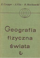 Okładka książki Geografia fizyczna świata Zdzisław Czeppe, Jan Flis, Rodion Mochnacki
