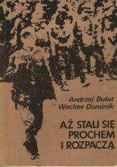 Okładka książki Aż stali się prochem i rozpaczą Andrzej Bułat, Wacław Dominik
