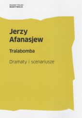 Okładka książki Tralabomba. Dramaty i scenariusze Jerzy Afanasjew