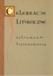 Okładka książki Celebracje Liturgiczne. Sakrament Bierzmowania Piotr Kuś, Wojciech Przeczewski