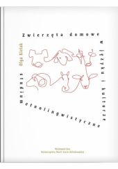 Okładka książki Zwierzęta domowe w języku i kulturze. Studium etnolingwistyczne. Olga Kielak