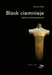 Okładka książki Blask ciemnieje. Lektury hermeneutyczne Dariusz Czaja