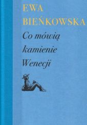 Okładka książki Co mówią kamienie Wenecji Ewa Bieńkowska