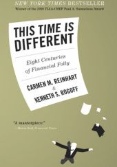 Okładka książki This Time Is Different : Eight Centuries of Financial Foll Carmen Reinhart, Kenneth Rogoff