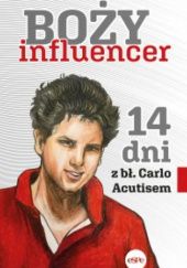 Okładka książki Boży influencer :  14 dni z bł. Carlo Acutisem praca zbiorowa