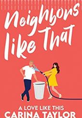 Okładka książki Neighbors Like That Carina Taylor