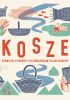 Okładka książki Kosze - opowieści o podróży plecionkarskim szlakiem Wisły Paulina Adamska